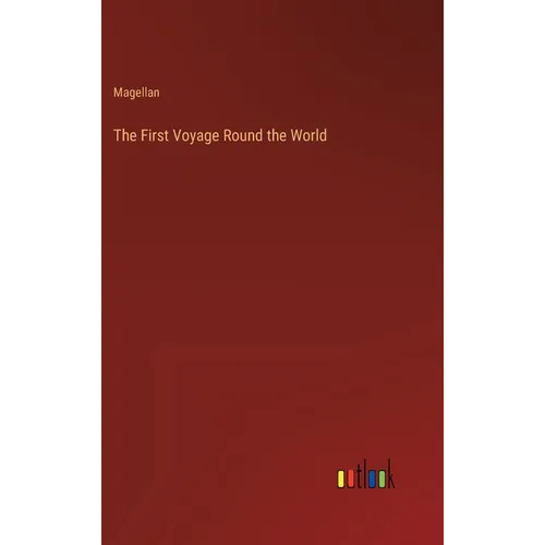 The First Voyage Round the World - Hardcover