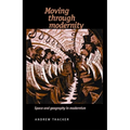 Moving Through Modernity: Space and Geography in Modernism - Paperback