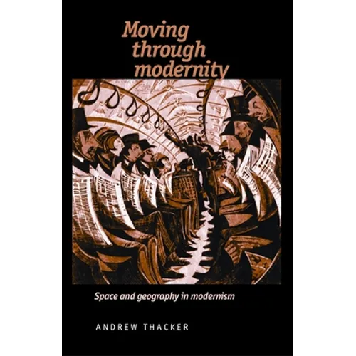 Moving Through Modernity: Space and Geography in Modernism - Paperback