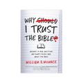 Why I Trust the Bible: Answers to Real Questions and Doubts People Have about the Bible - Paperback