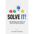Solve It!: The Mindset and Tools of Smart Problem Solvers - Paperback