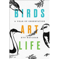 Birds Art Life: A Year of Observation - Hardcover