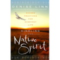 Kindling the Native Spirit: Sacred Practices for Everyday Life - Paperback