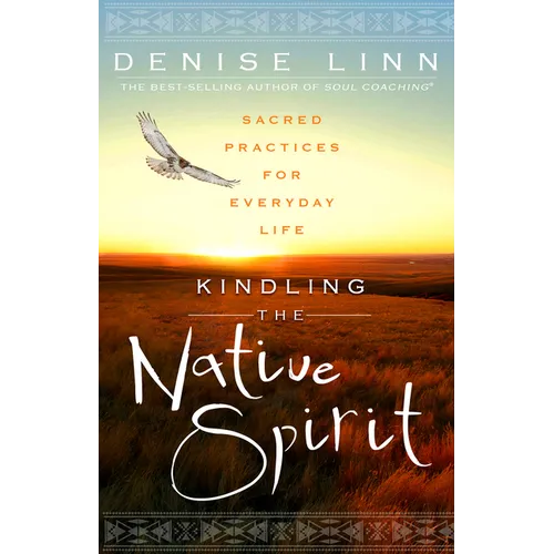 Kindling the Native Spirit: Sacred Practices for Everyday Life - Paperback