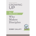 Growing Up, Revised and Updated: How to Be a Disciple Who Makes Disciples - Paperback