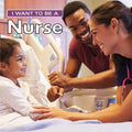 I Want to Be a Nurse - Hardcover