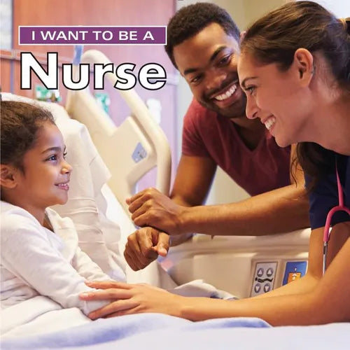 I Want to Be a Nurse - Hardcover