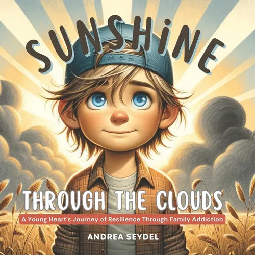 Sunshine Through The Clouds: A Young Heart's Journey of Resilience Through Family Addiction - Paperback