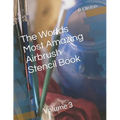 The Worlds Most Amazing Airbrush Stencil Book: Volume 3 - Paperback