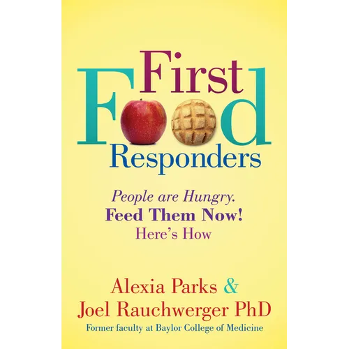 First Food Responders: People Are Hungry. Feed Them Now! Here's How - Paperback
