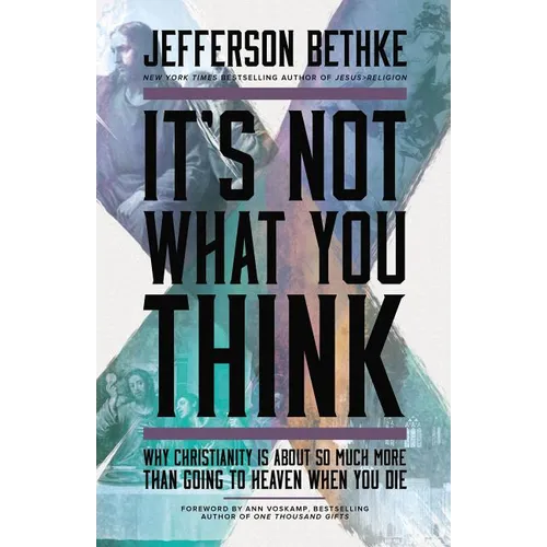 It's Not What You Think: Why Christianity Is about So Much More Than Going to Heaven When You Die - Paperback