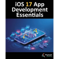 iOS 17 App Development Essentials: Developing iOS 17 Apps with Xcode 15, Swift, and SwiftUI - Paperback