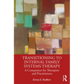 Transitioning to Internal Family Systems Therapy: A Companion for Therapists and Practitioners - Paperback