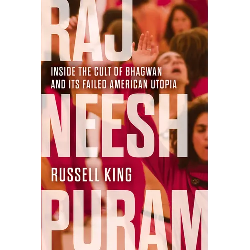 Rajneeshpuram: Inside the Cult of Bhagwan and Its Failed American Utopia - Paperback