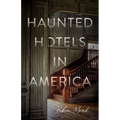 Haunted Hotels in America: Your Guide to the Nation's Spookiest Stays - Paperback