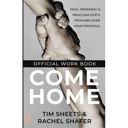 Come Home Official Workbook: Pray, Prophesy, and Proclaim God's Promises Over Your Prodigal - Paperback