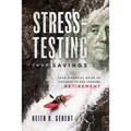 Stress-Testing Your Savings: Your Financial Guide to Navigate to and Through Retirement - Paperback