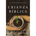 Crianza Bíblica: Cultivando Hijos Que Den Fruto - Paperback