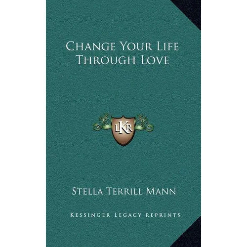 Change Your Life Through Love - Hardcover