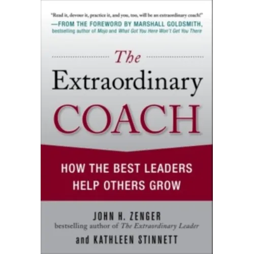 The Extraordinary Coach: How the Best Leaders Help Others Grow - Hardcover