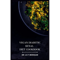 Vegan Diabetic Renal Diet Cookbook: A Comprehensive Cookbook for Plant-based Delights - Paperback