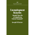 Unemployment Benefits: Should There Be a Compulsory Federal Standard? - Paperback