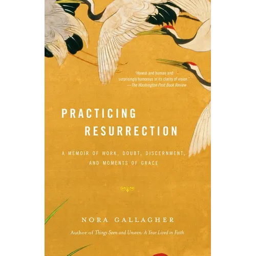 Practicing Resurrection: A Memoir of Work, Doubt, Discernment, and Moments of Grace - Paperback