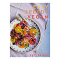 Easy Speedy Vegan: 100 Quick Plant-Based Recipes - Hardcover