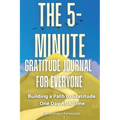 The 5-Minute Gratitude Journal For Everyone: A Daily Journal with Prompts and Quotes for Cultivating a Path to Gratitude: A Daily Journal with Prompts - Paperback