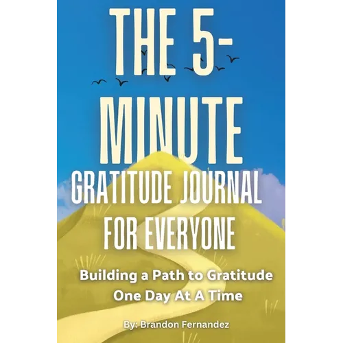 The 5-Minute Gratitude Journal For Everyone: A Daily Journal with Prompts and Quotes for Cultivating a Path to Gratitude: A Daily Journal with Prompts - Paperback