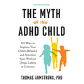 The Myth of the ADHD Child, Revised Edition: 101 Ways to Improve Your Child's Behavior and Attention Span Without Drugs, Labels, or Coercion - Paperback
