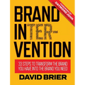 Brand Intervention: 33 Steps to Transform the Brand You Have into the Brand You Need - Hardcover
