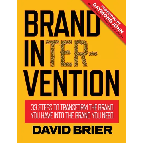 Brand Intervention: 33 Steps to Transform the Brand You Have into the Brand You Need - Hardcover