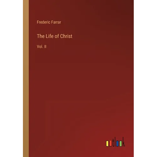 The Life of Christ: Vol. II - Paperback