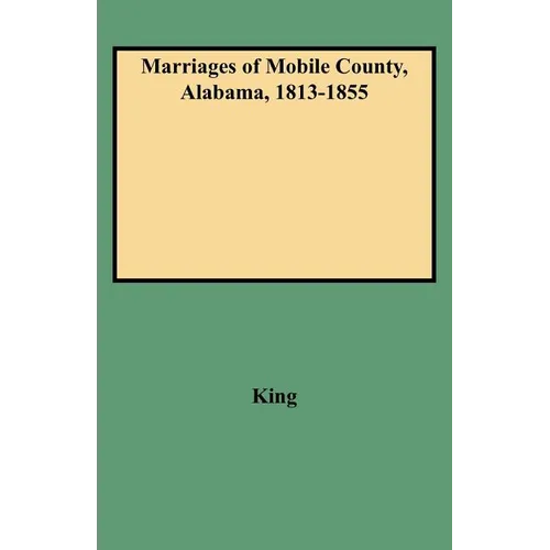 Marriages of Mobile County, Alabama, 1813-1855 - Paperback