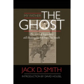 My Father, "The Ghost" - The story of legendary still-busting Sheriff Franklin Smith - Hardcover