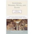 Goddesses, Whores, Wives, and Slaves: Women in Classical Antiquity - Paperback