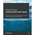 Shopify Theme Customization with Liquid: Design state-of-the-art, dynamic Shopify eCommerce websites using Liquid's powerful features - Paperback
