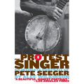 The Protest Singer: An Intimate Portrait of Pete Seeger - Paperback