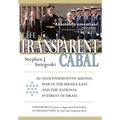 The Transparent Cabal: The Neoconservative Agenda, War in the Middle East, and the National Interest of Israel - Hardcover