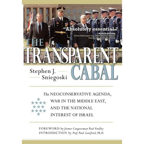 The Transparent Cabal: The Neoconservative Agenda, War in the Middle East, and the National Interest of Israel - Hardcover