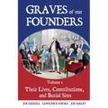 Graves of Our Founders Volume 1: Their Lives, Contributions, and Burial Sites - Paperback