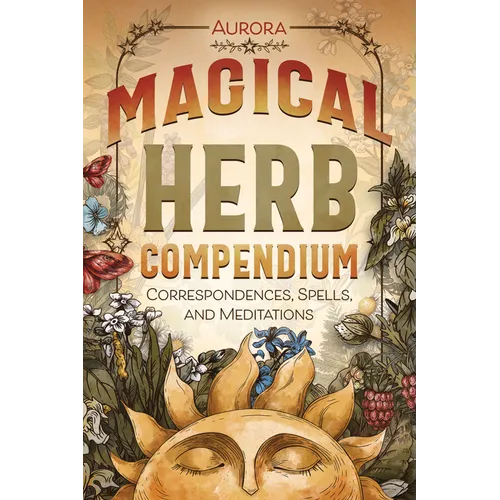 Magical Herb Compendium: Correspondences, Spells, and Meditations - Paperback