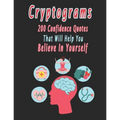 Cryptograms: 200 cryptograms puzzle books for adults large print, Confidence Quotes That Will Help You Believe In Yourself - Paperback