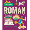 Live Like a Roman: Discovering the Secrets of Ancient Rome - Hardcover