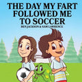 The Day My Fart Followed Me To Soccer - Paperback