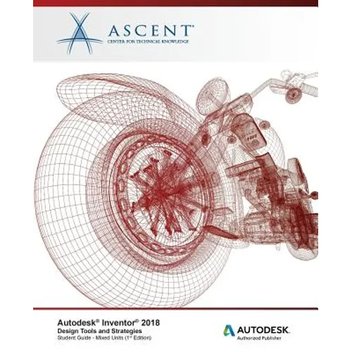 Autodesk Inventor 2018 Design Tools and Strategies: Autodesk Authorized Publisher - Paperback