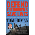 Defend the Border and Save Lives: Solving Our Most Important Humanitarian and Security Crisis - Hardcover