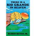 There Is a Rio Grande in Heaven: Stories - Hardcover