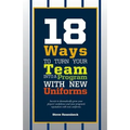 18 Ways To Turn Your Team Into A Program With New Uniforms: Secrets to dramatically grow your players' confidence and your program's reputation with n - Paperback